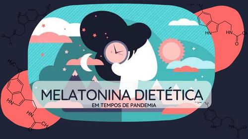 Melatonina Dietética em Tempos de Pandemia